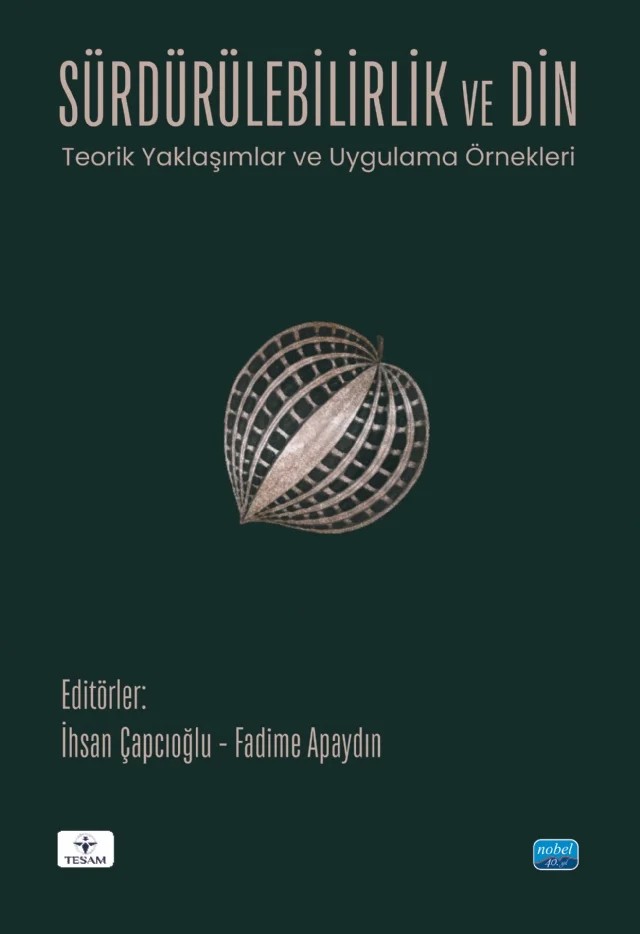 SÜRDÜRÜLEBİLİRLİK VE DİN - Teorik Yaklaşımlar ve Uygulama Örnekleri – Adnan Bülent Baloğlu, Ali Birinci, Elif Çakır, Emre Aktürk, Ergin Bayrakdar, Erkan Perşembe, Esma Rümeysa Ceylan, Fadime Apaydın, Furkan Kabadayı, Gürkan Karababa, İhsan Çapçıoğlu, Kemal Coşkun, Muhammed Kızılgeçit, Niyazi Akyüz, Reyyan Akkaş, Şener Kaya – TESAM Kitaplığı kitap kapağı