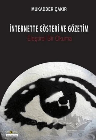 İnternette Gösteri ve Gözetim – Mukadder Çakır – Ütopya Yayınevi kitap kapağı