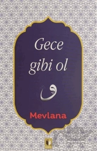 Gece Gibi Ol – Mevlana Celaleddin Rumi – Ehil Yayınları kitap kapağı