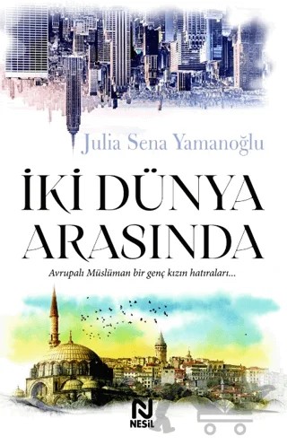 İki Dünya Arasında – Julia Sena Yamanoğlu – Nesil Yayınları kitap kapağı