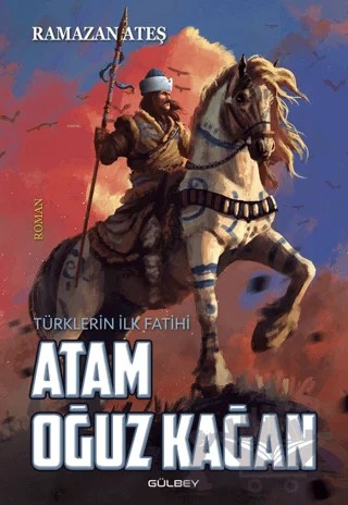 Atam Oğuz Kağan – Ramazan Ateş – Gülbey Yayınları kitap kapağı