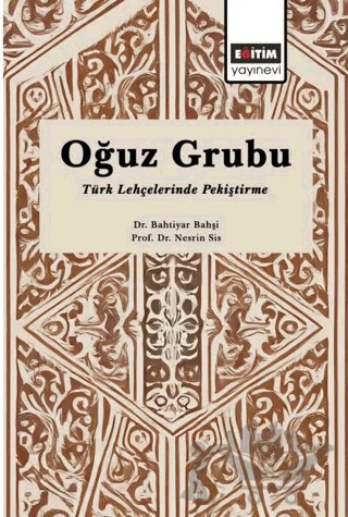 Oğuz Grubu Türk Lehçelerinde Pekiştirme – Bahtiyar Bahşi, Nesrin Sis – Eğitim Yayınevi - Bilimsel Eserler kitap kapağı