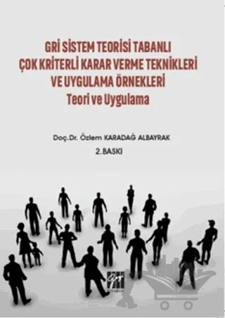 Gri Sistem Teorisi Tabanlı Çok Kriterli Karar Verme Teknikleri ve Uygulama Örnekleri Teori ve Uygulama – Özlem Karadağ Albayrak – Gazi Kitabevi kitap kapağı