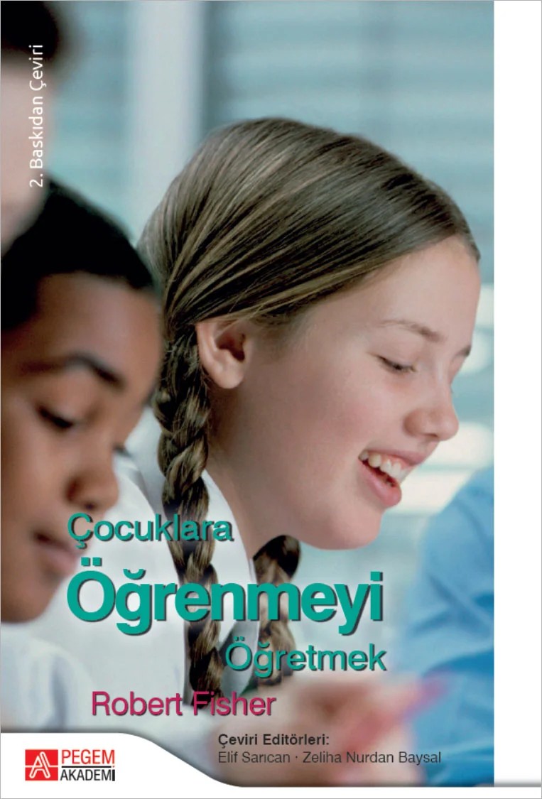 Çocuklara Öğrenmeyi Öğretmek – ve araştırmacıdır. Birleşik Krallık’ta, Afrika’da, Hong Kong’da okullarda öğretmenlik yapmış, beş – Pegem Akademi Yayıncılık kitap kapağı