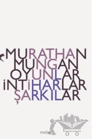 Oyunlar, İntiharlar, Şarkılar – Murathan Mungan – Metis Yayınları kitap kapağı