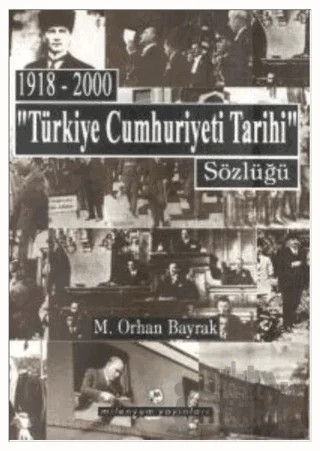 1918-2000 "Türkiye Cumhuriyeti Tarihi" Sözlüğü – M. Orhan Bayrak – Milenyum Yayınları kitap kapağı