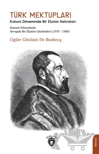 Türk Mektupları Kanuni Döneminde Bir Elçinin Hatıraları – Ogiler Ghislain De Busbecq – Dorlion Yayınları kitap kapağı