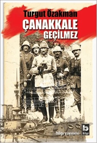Çanakkale Geçilmez – Turgut Özakman – Bilgi Yayınevi kitap kapağı
