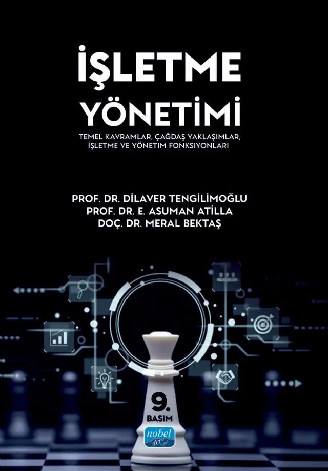 İŞLETME YÖNETİMİ - Temel Kavramlar, Çağdaş Yaklaşımlar, İşletme ve Yönetim Fonksiyonları – Dilaver Tengilimoğlu, E. Asuman Atilla, Meral Bektaş – Nobel Akademik Yayıncılık kitap kapağı