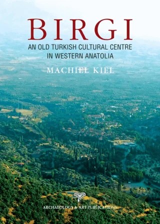 Birgi An Old Turkish Cultural Centre in Western Anatolia – Machiel Kiel – Arkeoloji ve Sanat Yayınları kitap kapağı