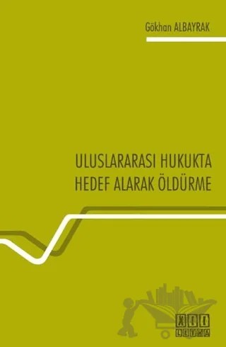 Uluslararası Hukukta Hedef Alarak Öldürme – Gökhan Albayrak – On İki Levha Yayınları kitap kapağı