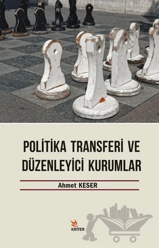Politika Transferi ve Düzenleyici Kurumlar – Ahmet Keser – Kriter Yayınları kitap kapağı