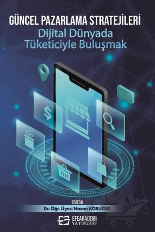 Güncel Pazarlama Stratejileri: Dijital Dünyada Tüketiciyle Buluşmak – Kolektif – Efe Akademi Yayınları kitap kapağı