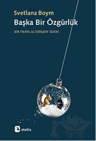 Başka Bir Özgürlük – Svetlana Boym – Metis Yayınları kitap kapağı
