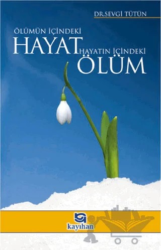 Ölümün İçindeki Hayat Hayatın İçindeki Ölüm – Sevgi Tütün – Kayıhan Yayınları kitap kapağı