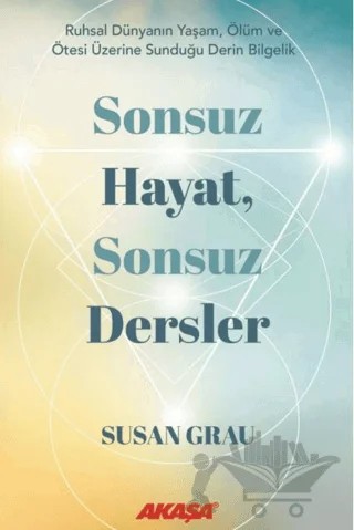 Sonsuz Hayat, Sonsuz Dersler – Susan Grau – Akaşa Yayınları kitap kapağı