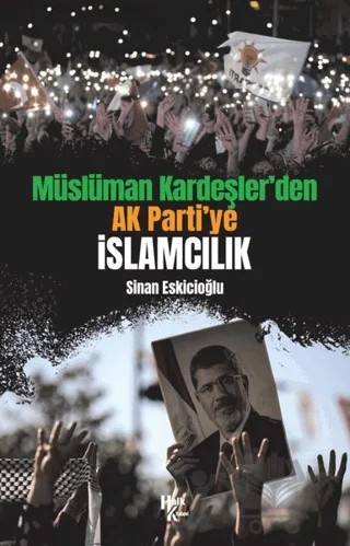 Müslüman Kardeşler’den Ak Parti’ye İslamcılık – Sinan Eskicioğlu – Halk Kitabevi kitap kapağı