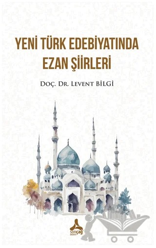 Yeni Türk Edebiyatında Ezan Şiirleri – Levent Bilgi – Sonçağ Yayınları kitap kapağı