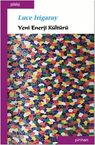 Yeni Enerji Kültürü – Luce Irigaray – Pinhan Yayıncılık kitap kapağı