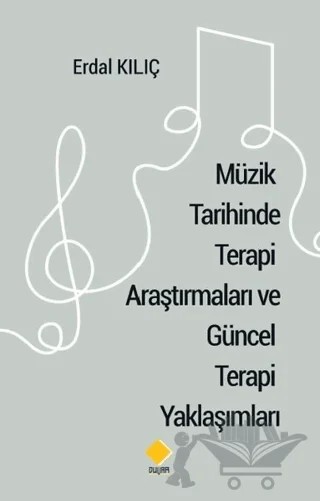 Müzik Tarihinde Terapi Araştırmaları ve Güncel Terapi Yaklaşımları – Erdal Kılıç – Duvar Kitabevi kitap kapağı