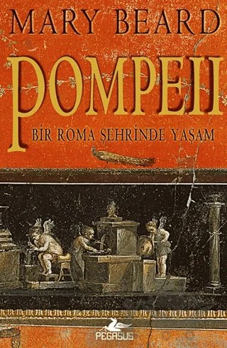 Pompeii - Bir Roma Şehrinde Yaşam – Mary Beard – Pegasus Yayınları kitap kapağı