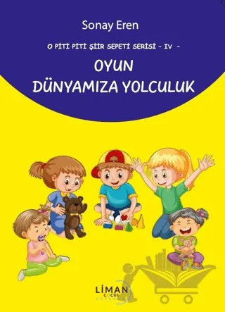 O Piti Piti Şiir Sepeti Serisi IV Oyun Dünyamıza Yolculuk – Sonay Eren – Liman Yayınevi kitap kapağı
