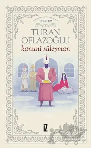 Kanuni Süleyman – Turan Oflazoğlu – İz Yayıncılık kitap kapağı