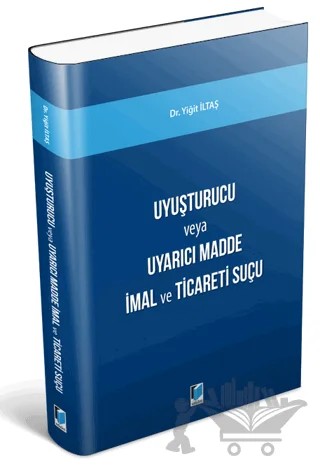 Uyuşturucu Madde veya Uyarıcı Madde İmal ve Ticareti Suçu – Yiğit İltaş – Adalet Yayınevi kitap kapağı