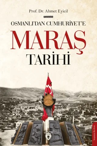 Osmanlı’dan Cumhuriyet’e Maraş Tarihi – Ahmet Eyicil – Dorlion Yayınları kitap kapağı