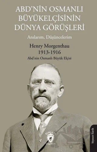 ABD’nin Osmanlı Büyükelçisinin Dünya Görüşleri (Anılarım, Düşüncelerim) – Henry Morgenthau – Dorlion Yayınları kitap kapağı