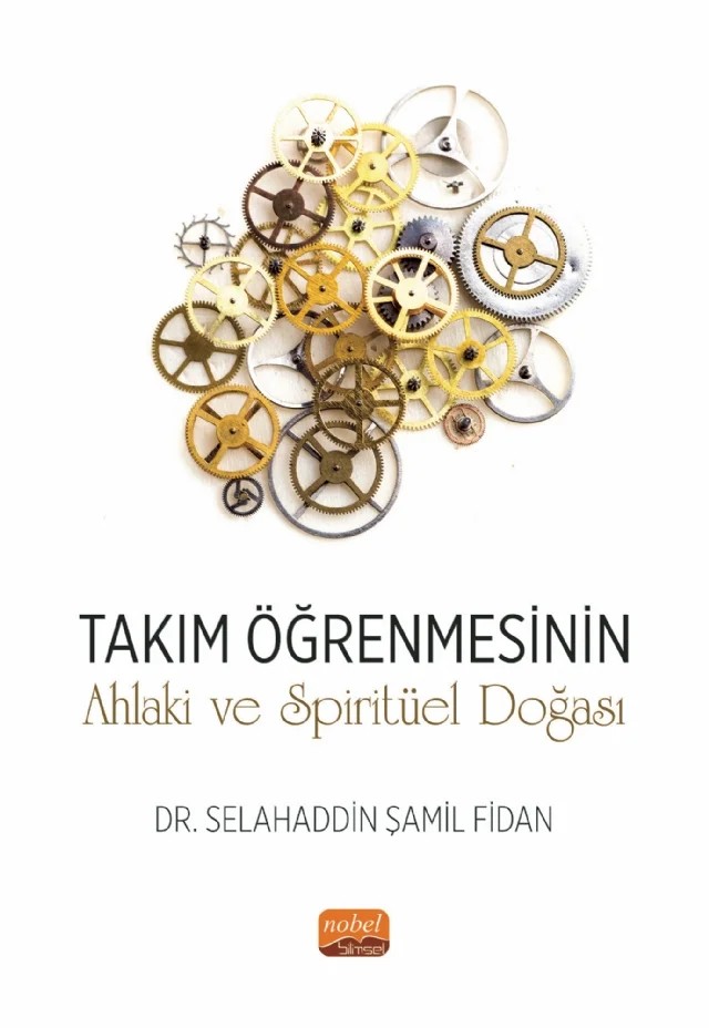 Takım Öğrenmesinin Ahlaki ve Spiritüel Doğası – Selahaddin Şamil Fidan – Nobel Bilimsel Eserler kitap kapağı