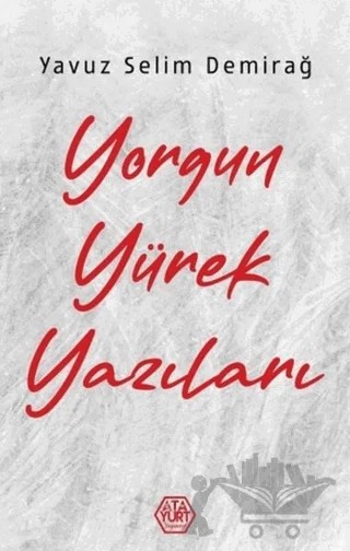 Yorgun Yürek Yazıları – Yavuz Selim Demirağ – Atayurt Yayınevi kitap kapağı
