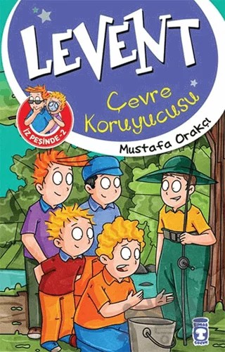 Levent İz Peşinde 2 : Çevre Koruyucusu – Mustafa Orakçı – Timaş Çocuk kitap kapağı