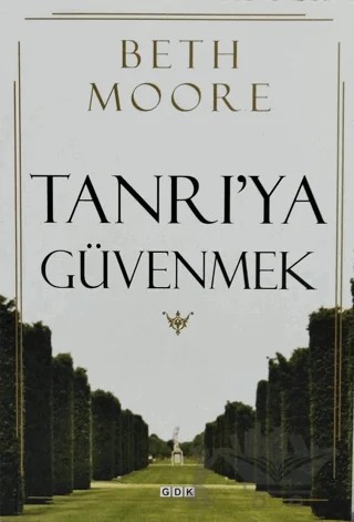 Tanrı'ya Güvenmek – Beth Moore – GDK Yayınları kitap kapağı
