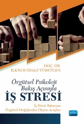 Örgütsel Psikoloji Bakış Açısıyla İŞ STRESİ: İş Stresi Bataryası - Örgütsel Ölçüm Araçları – İlknur Özalp Türetgen – Nobel Akademik Yayıncılık kitap kapağı
