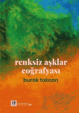 Renksiz Aşklar Coğrafyası – Burak Tokcan – Pikaresk Yayınevi kitap kapağı