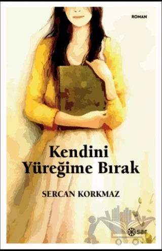 Kendini Yüreğime Bırak – Sercan Korkmaz – Sar Yayınları kitap kapağı