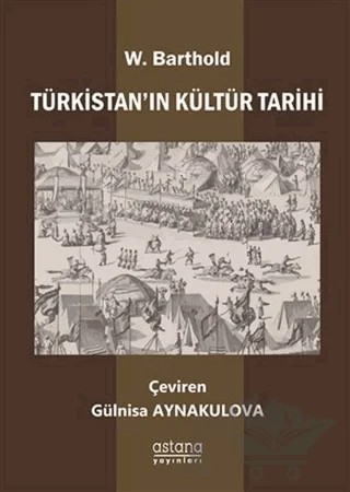 Türkistan’ın Kültür Tarihi – Wilhelm Barthold – Astana Yayınları kitap kapağı