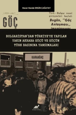 Bulgaristan’dan Türkiye'ye Yapılan Yakın Akraba Göçü ve Göçün Türk Basınına Yansımaları – Kolektif – Paradigma Akademi Yayınları kitap kapağı