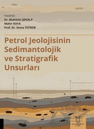 Petrol Jeolojisinin Sedimantolojik ve Stratigrafik Unsurları – Muhittin Şenalp, Mahir Kaya, Sema Tetiker – Akademisyen Kitabevi kitap kapağı
