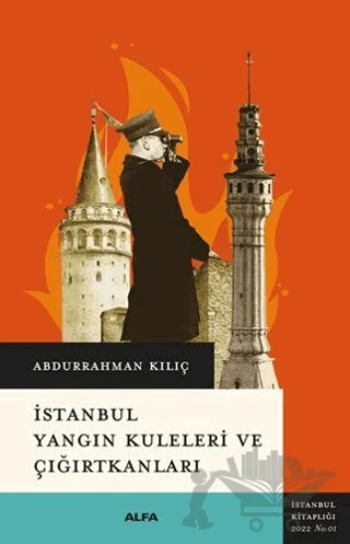 İstanbul Yangın Kuleleri Ve Çığırtkanları – Abdurrahman Kılıç – Alfa Yayınları kitap kapağı