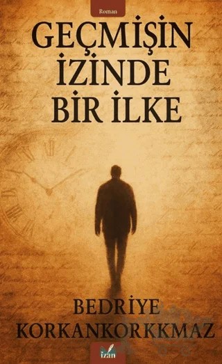 Geçmişin İzinde Bir İlke – Bedriye Korkankorkmaz – İzan Yayıncılık kitap kapağı