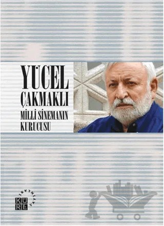 Yücel Çakmaklı: Milli Sinemanın Kurucusu – Derleme – Küre Yayınları kitap kapağı