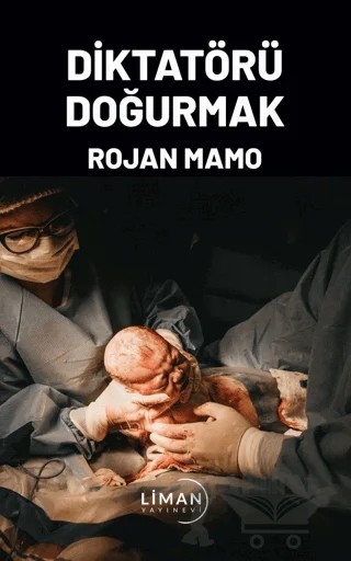 Diktatörü Doğurmak – Rojan Mamo – Liman Yayınevi kitap kapağı
