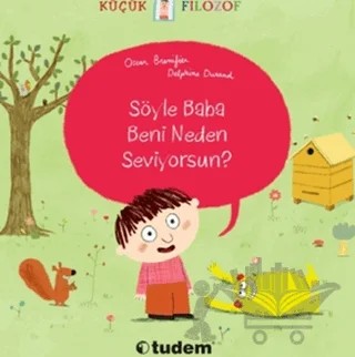 Küçük Filozof - Söyle Baba Beni Neden Seviyorsun? – Oscar Brenifier – Tudem Yayınları kitap kapağı