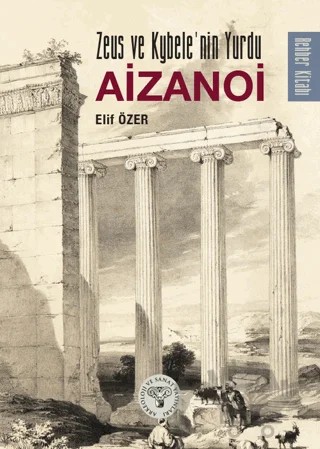 Zeus ve Kybele'nin Yurdu Aizanoi – Elif Özer – Arkeoloji ve Sanat Yayınları kitap kapağı