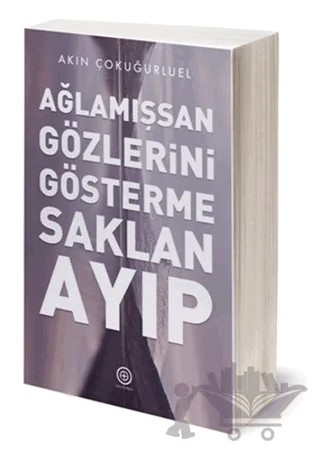 Ağlamışsan Gözlerini Gösterme Saklan Ayıp – Akın Çokuğurel – Geoturka kitap kapağı