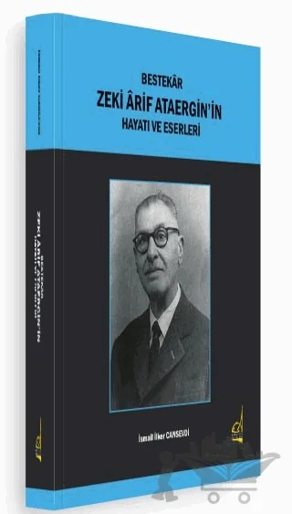 Bestekar Zeki Arif Ataergin'in Hayatı ve Eserleri – İsmail İlker Cansevdi – Boğaziçi Yayınları kitap kapağı