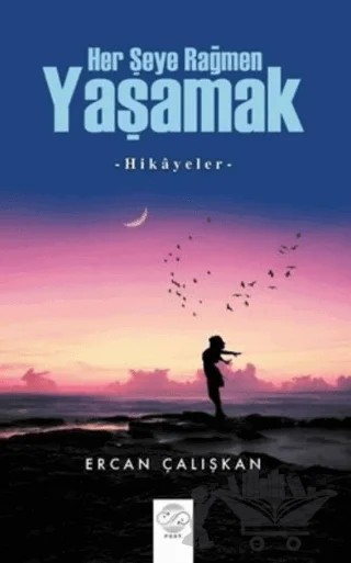 Her Şeye Rağmen Yaşamak – Ercan Çalışkan – Post Yayınevi kitap kapağı