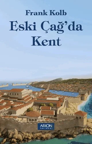 Eski Çağ'da Kent – Frank Kolb – Arion Yayınevi kitap kapağı
